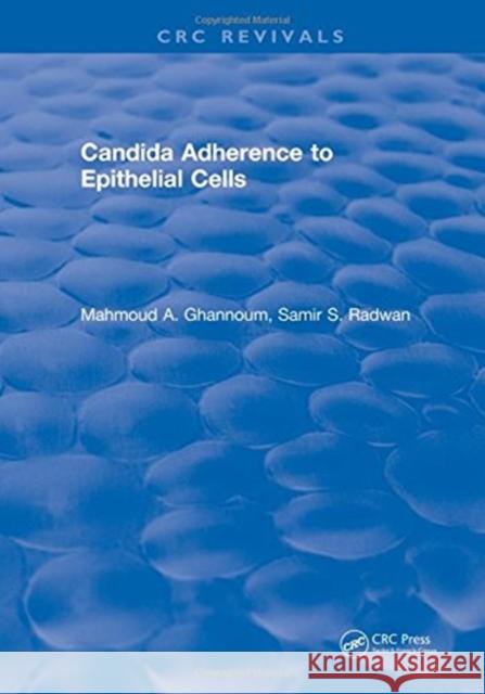 Candida Adherence to Epithelial Cells Mahmoud A. Ghannoum, PhD, EMBA   9781315891316