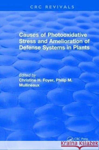 Causes of Photooxidative Stress and Amelioration of Defense Systems in Plants Christine H. Foyer 9781315891354