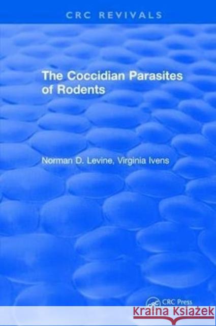 The Coccidian Parasites of Rodents Norman D. Levine 9781315891637