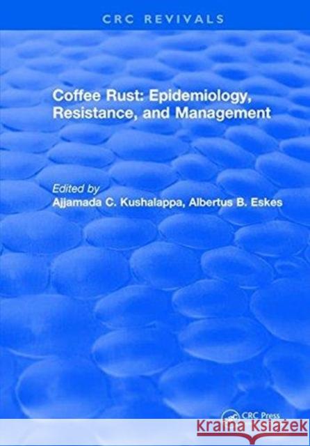 Coffee Rust: Epidemiology, Resistance and Management: Epidemiology, Resistance, and Management Kushalappa, Ajjamada C. 9781315891675 CRC Press