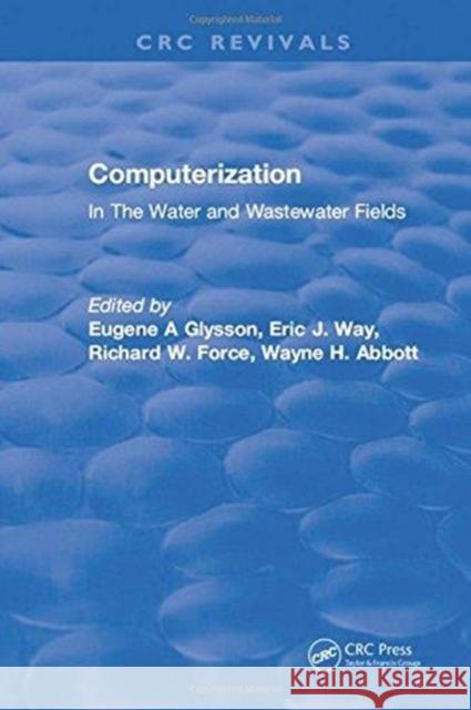 Computerization: In the Water and Wastewater Fields Eugene A Glysson 9781315891736 Taylor and Francis