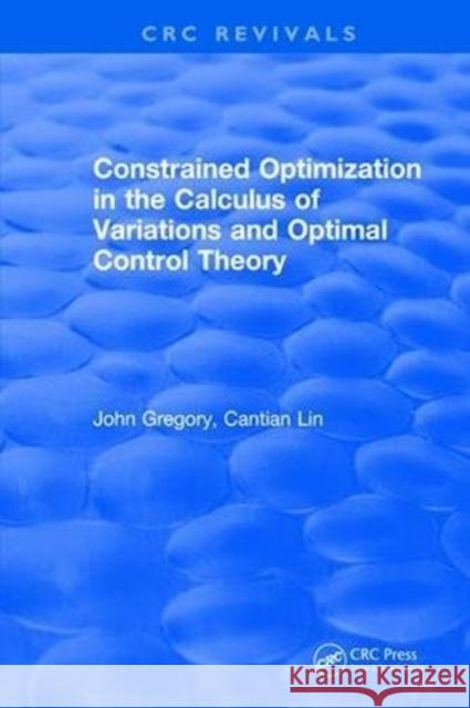 Constrained Optimization in the Calculus of Variations and Optimal Control Theory J Gregory 9781315891767 Taylor and Francis