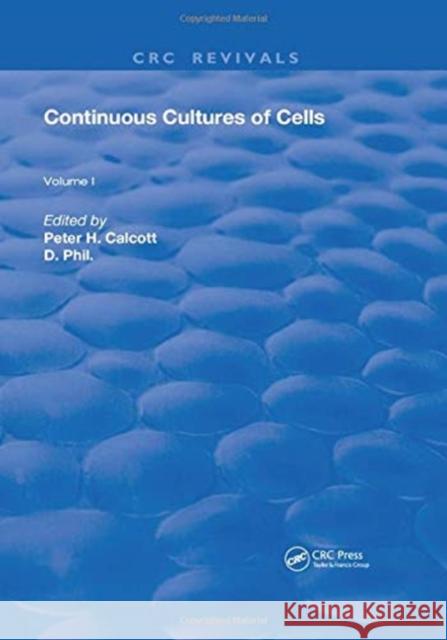 Continuous Cultures of Cells: Volume I Pete H. Calcott 9781315891774 CRC Press