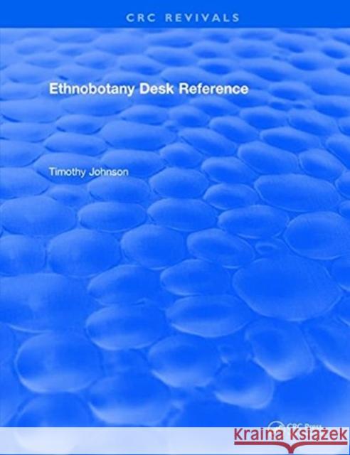 CRC Ethnobotany Desk Reference Johnson, Tim 9781315891842 