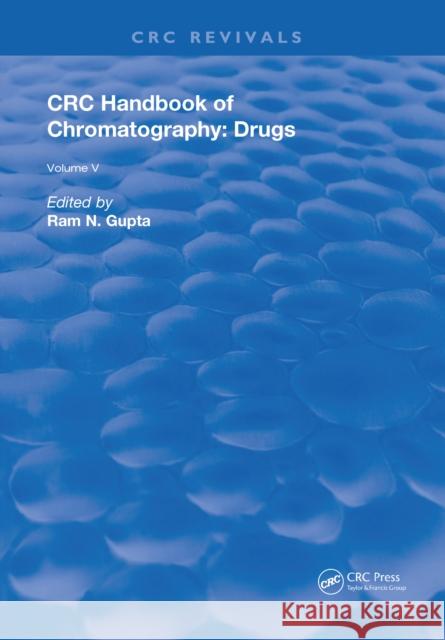 CRC Handbook of Chromatography: Drugs, Volume V Ram N. Gupta   9781315891927 CRC Press