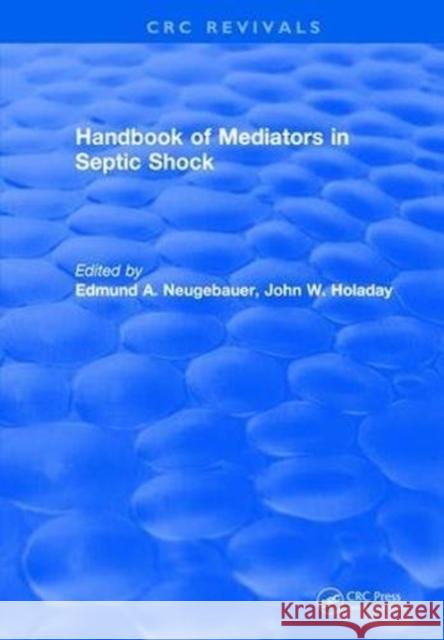 Handbook of Mediators in Septic Shock Edmund A. Neugebauer   9781315892023 CRC Press