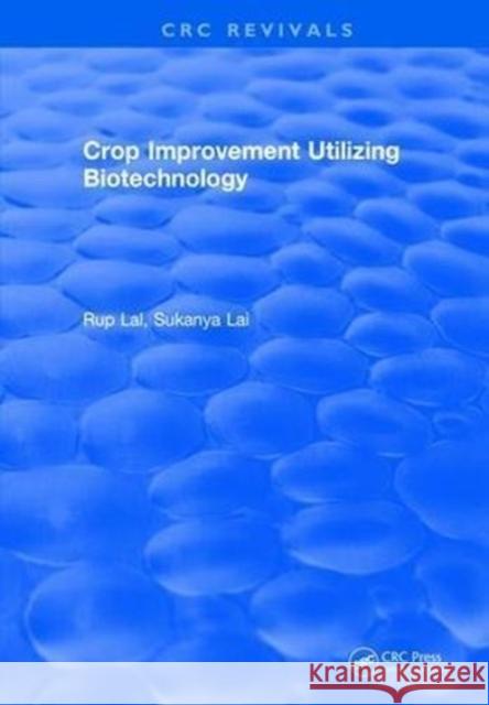 Crop Improvement Utilizing Biotechnology Rup Lal   9781315892139 CRC Press