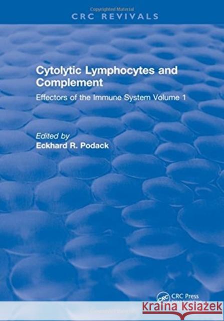 Cytolytic Lymphocytes and Complement Effectors of the Immune System: Volume 1 Eckhard R. Podack   9781315892207 CRC Press