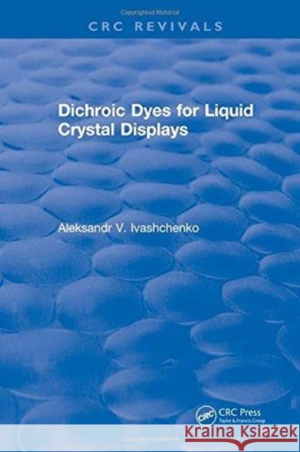 Dichroic Dyes for Liquid Crystal Displays Aleksandr V. Ivashchenko   9781315892269 CRC Press