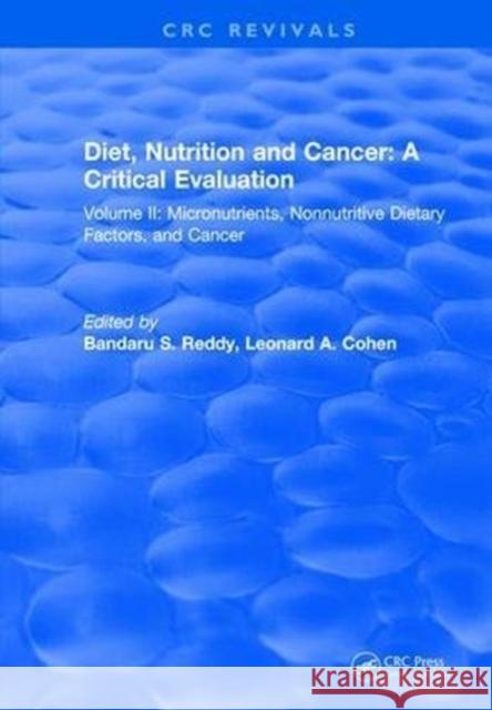 Diet, Nutrition and Cancer: A Critical Evaluation: Volume II Bandaru S. Reddy 9781315892283