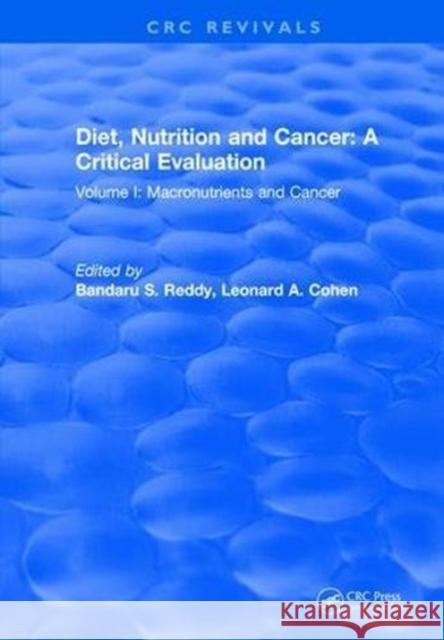 Diet, Nutrition and Cancer: A Critical Evaluation: Volume I Bandaru S. Reddy 9781315892306