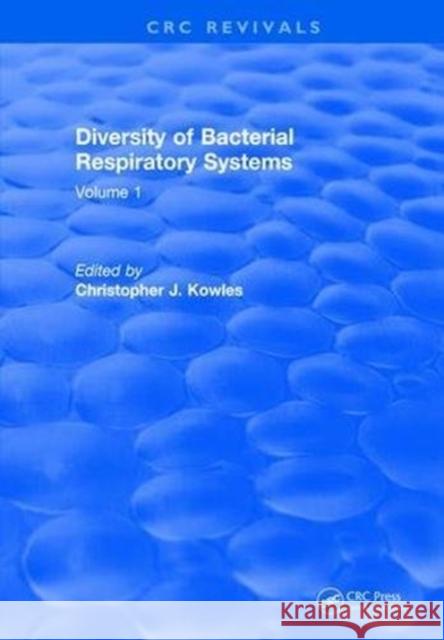 Diversity of Bacterial Respiratory Systems: Volume 1 Christopher J. Kowles 9781315892399 Taylor and Francis