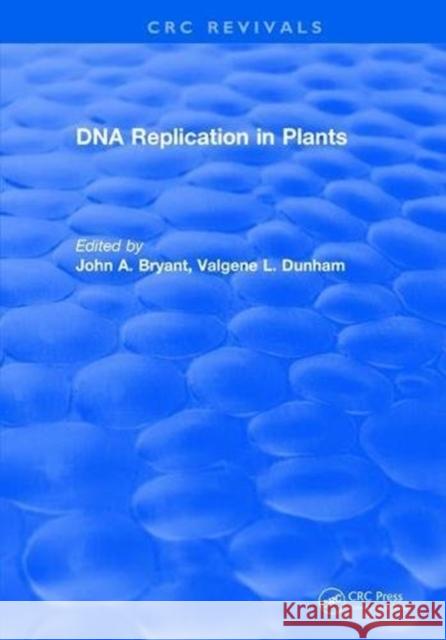 DNA Replication in Plants John A. Bryant 9781315892412