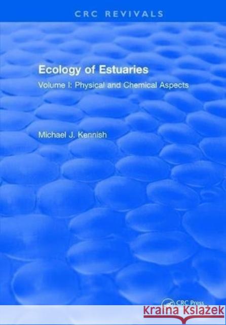 Ecology of Estuaries: Volume 1: Physical and Chemical Aspects Michael J. Kennish 9781315892498 Taylor and Francis