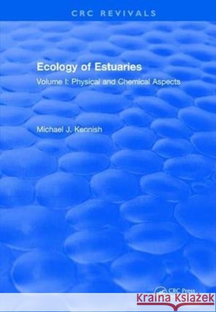 Ecology of Estuaries Physical and Chemical Aspects: Volume 2: Biological Aspects Kennish, Michael J. 9781315892504 Taylor and Francis