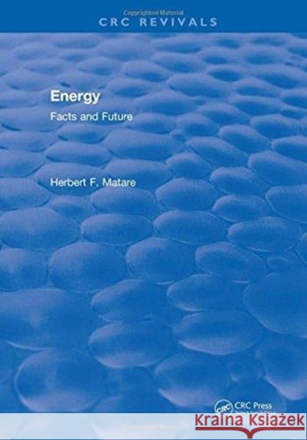 Energy: Facts and Future Herbert F. Matare   9781315892580 CRC Press