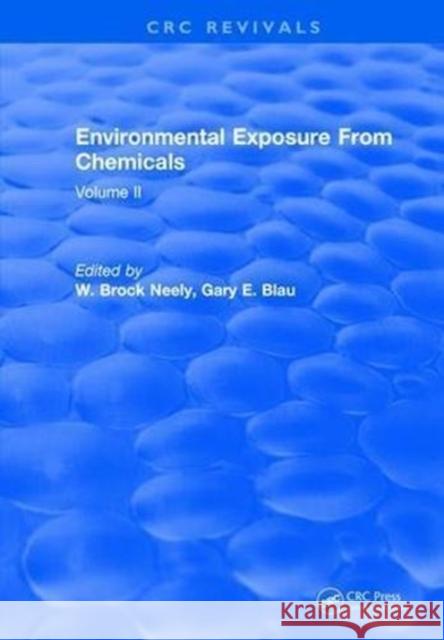 Environmental Exposure from Chemicals: Volume II W. Brock Neely 9781315892672 Taylor and Francis