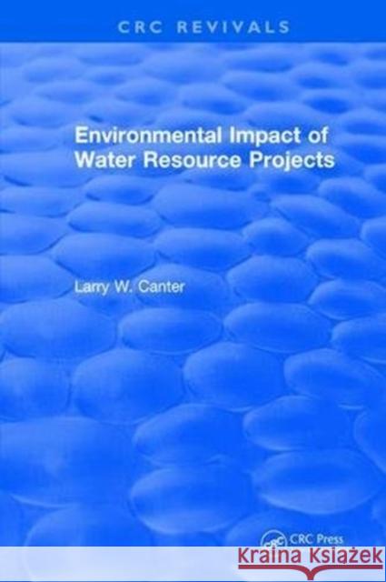 Environmental Impact of Water Resource Projects Larry W. Canter 9781315892702 Taylor and Francis