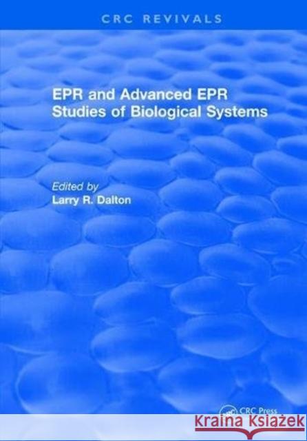 EPR and Advanced EPR Studies of Biological Systems Larry R. Dalton 9781315892771