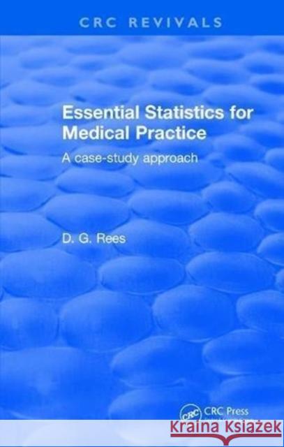 Essential Statistics for Medical Practice: A Case-Study Approach Rees, D. G. 9781315892801 Taylor and Francis