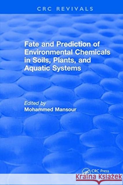 Fate and Prediction of Environmental Chemicals in Soils, Plants, and Aquatic Systems Mansour, Mohammed 9781315892900
