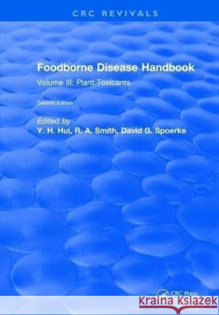 Foodborne Disease Handbook, Second Edition: Volume III: Plant Toxicants Y. H. Hui   9781315892993 CRC Press