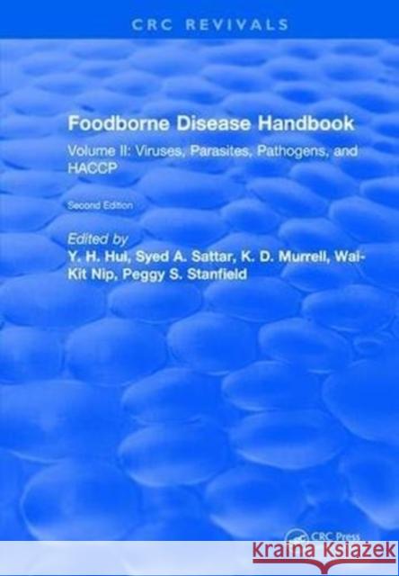 Foodborne Disease Handbook: Volume II: Viruses, Parasites, Pathogens, and Haccp Hui, Y. H. 9781315893006 Taylor and Francis