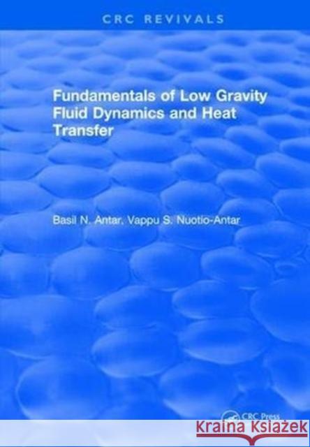 Fundamentals of Low Gravity Fluid Dynamics and Heat Transfer Basil N. Antar 9781315893082 Taylor and Francis