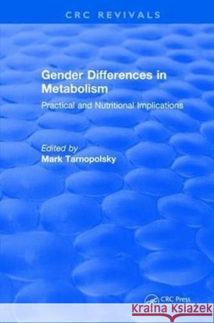 Gender Differences in Metabolism: Practical and Nutritional Implications Mark Tarnopolsky   9781315893129 CRC Press