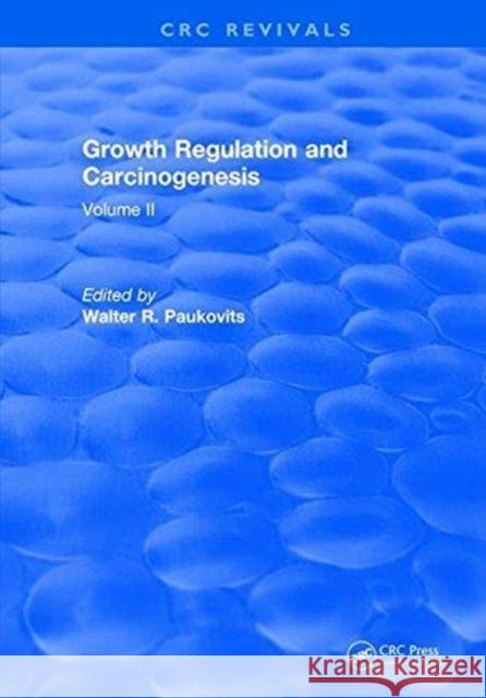 Growth Regulation and Carcinogenesis: Volume 2 Walter R. Paukovits   9781315893211 CRC Press