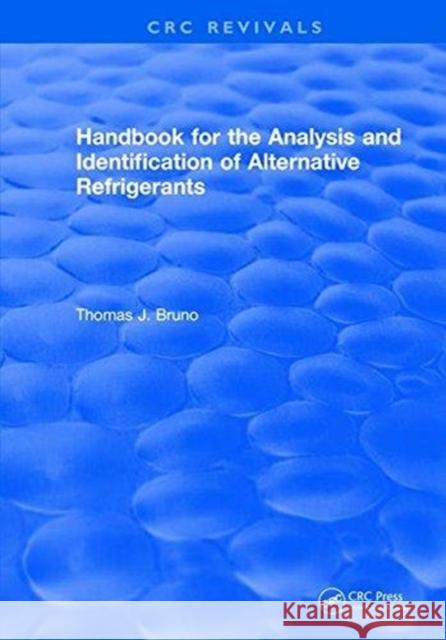 Handbook for the Analysis and Identification of Alternative Refrigerants Thomas J. Bruno   9781315893235 CRC Press