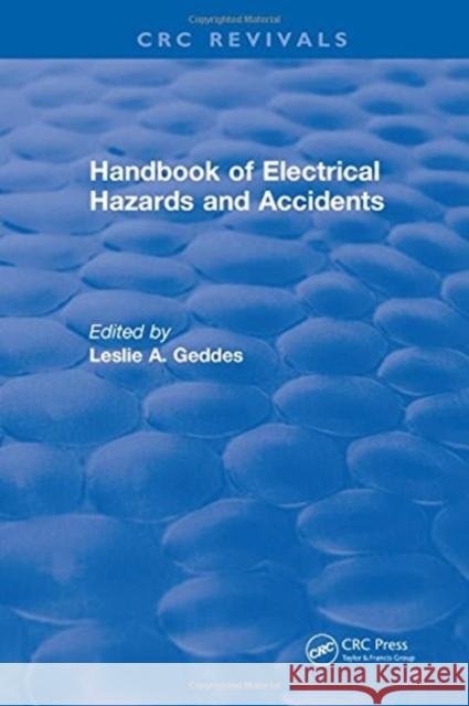 Handbook of Electrical Hazards and Accidents Leslie A. Geddes   9781315893396