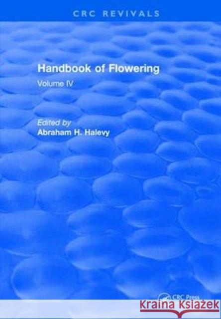 Handbook of Flowering: Volume IV Abraham H. Halevy   9781315893464 CRC Press