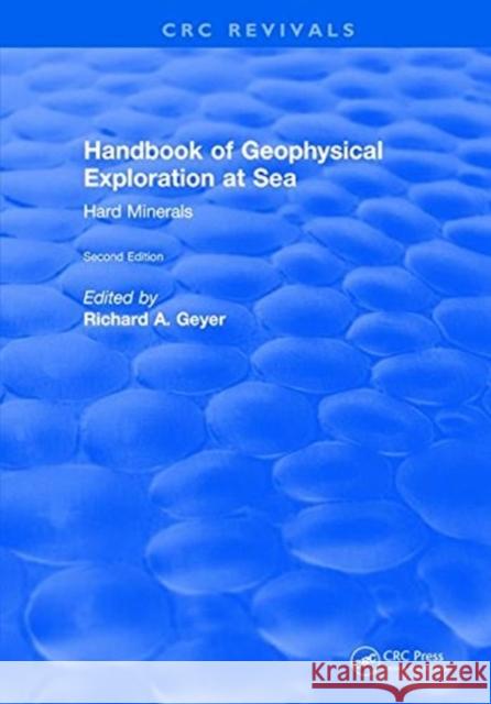 CRC Handbook of Geophysical Exploration at Sea: 2nd Edition Hard Minerals Geyer, Richard A. 9781315893518 Taylor and Francis