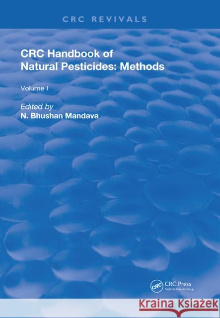 Handbook of Natural Pesticides: Methods: Volume I: Theory, Practice, and Detection Mandava, N. Bhushan 9781315893617