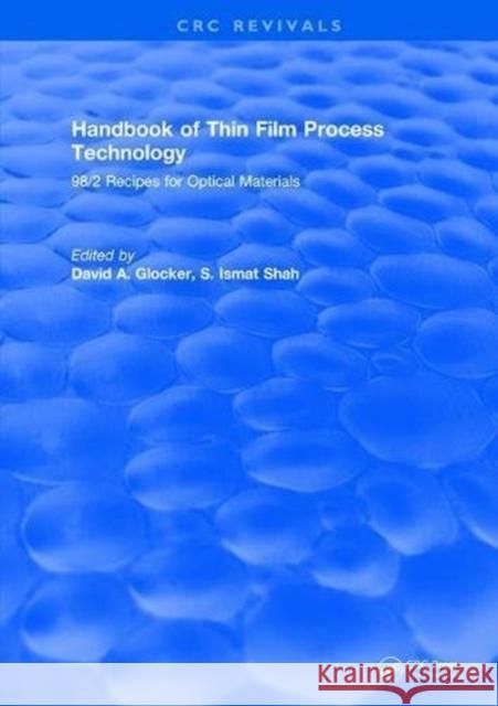 Handbook of Thin Film Process Technology: 98/2 Recipes for Optical Materials D Glocker 9781315893693 Taylor and Francis