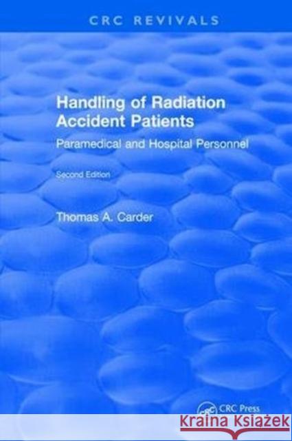 Handling of Radiation Accident Patients: By Paramedical and Hospital Personnel Second Edition Thomas A. Carder 9781315893716 Taylor and Francis