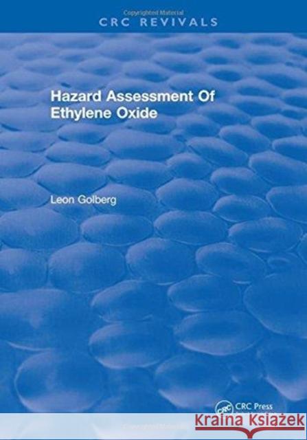 Hazard Assessment of Ethylene Oxide Leon Golberg   9781315893723 CRC Press