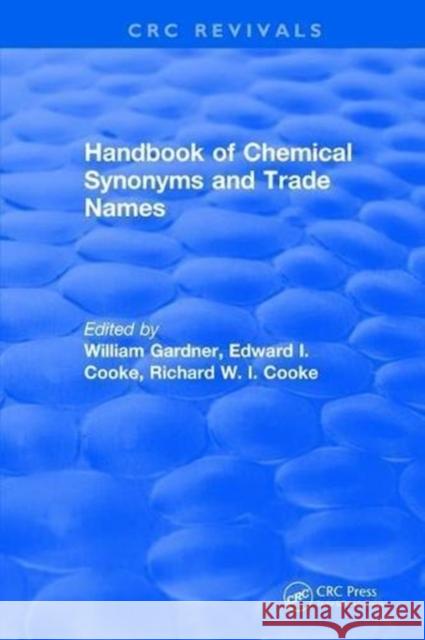 Handbook of Chemical Synonyms and Trade Names: A Dictionary and Commercial Handbook Containing Over 35,000 Definitions Gardner, William 9781315893785