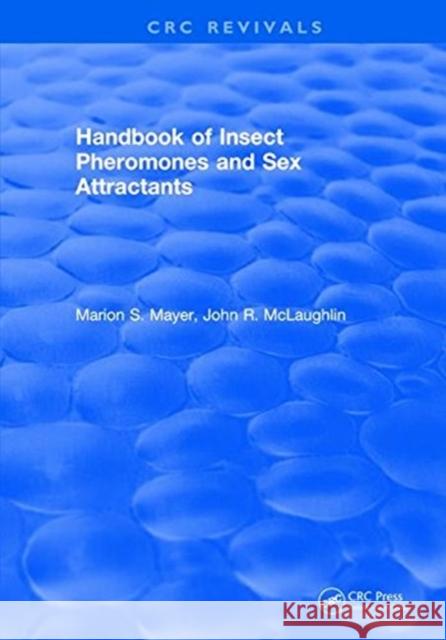 Handbook of Insect Pheromones and Sex Attractants Marion S. Mayer   9781315893952