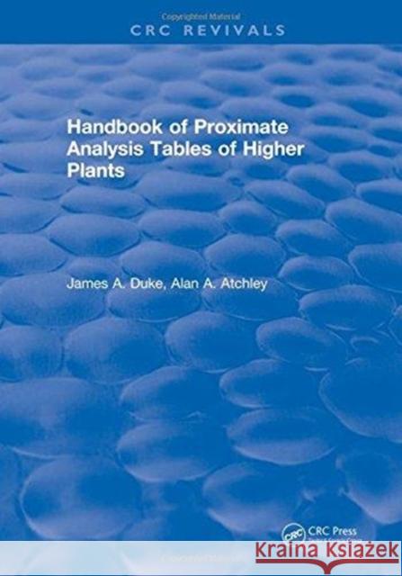 Handbook of Proximate Analysis Tables of Higher Plants James A. Duke   9781315893969 CRC Press