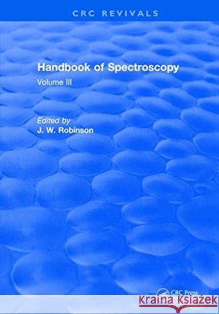 Handbook of Spectroscopy: Volume III J. W. Robinson   9781315894010 CRC Press