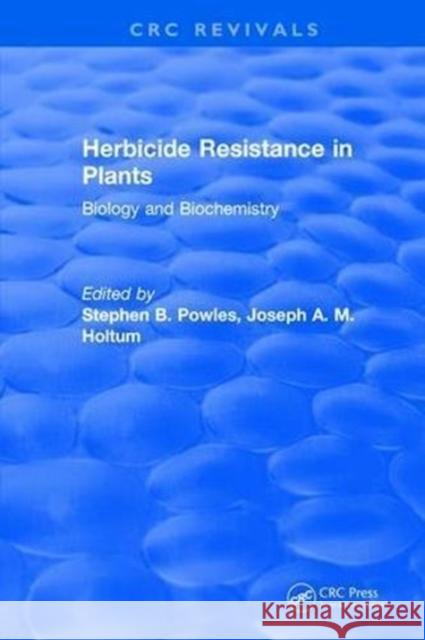 Herbicide Resistance in Plants: Biology and Biochemistry Stephen B. Powles 9781315894089 Taylor and Francis