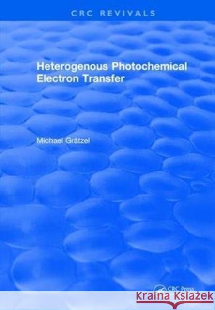 Heterogenous Photochemical Electron Transfer Michael Gratzel 9781315894102