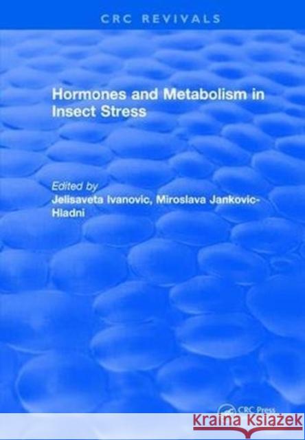 Hormones and Metabolism in Insect Stress Jelisaveta Ivanovic 9781315894133 Taylor and Francis