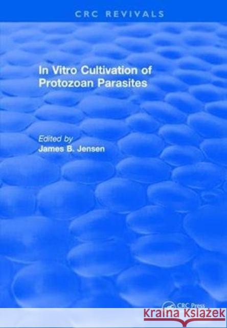 In Vitro Cultivation of Protozoan Parasites Patsy Jenson 9781315894355 Taylor and Francis