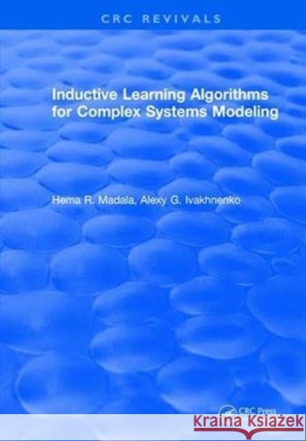 Inductive Learning Algorithms for Complex Systems Modeling H.R. Madala   9781315894393 CRC Press