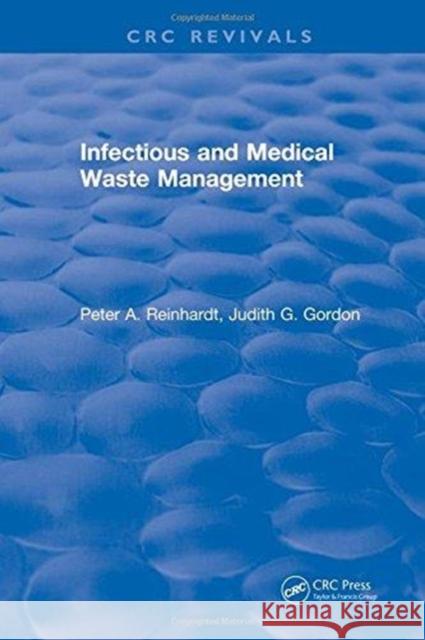 Infectious and Medical Waste Management Peter A. Reinhardt   9781315894430 CRC Press