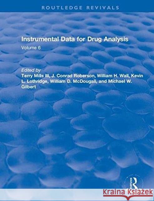 Instrumental Data for Drug Analysis, Second Edition: Volume V Terry Mills, III, Barry A.J. Fisher 9781315894553