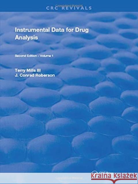 Instrumental Data for Drug Analysis, Second Edition: Volume I Terry Mills, III   9781315894577